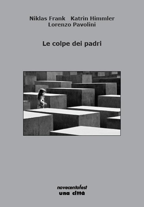 Le colpe dei padri - Niklas Frank,Katrin Himmler,Lorenzo Pavolini - copertina