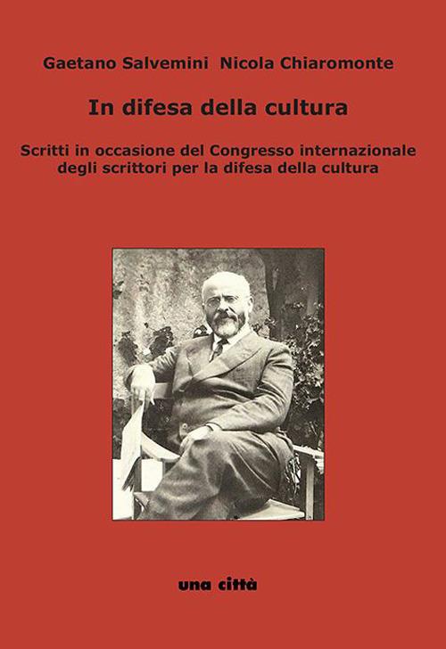 In difesa della cultura. Scritti in occasione del Congresso internazionale degli scrittori per la difesa della cultura - Gaetano Salvemini,Nicola Chiaromonte - copertina