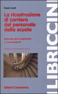 La ricostruzione di carriera del personale della scuola. Manuale per le segreterie e i nuovi assunti - Paola Conti - copertina