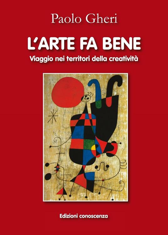 L' arte fa bene. Viaggio nei territori della creatività - Paolo Gheri - ebook