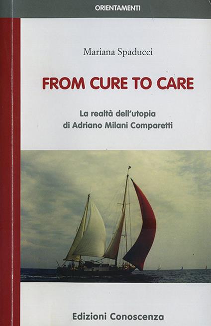 From cure to care. La realtà dell'utopia di Adriano Milani Comparetti - Mariana Spaducci - copertina