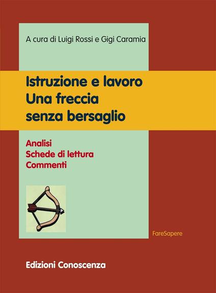 Istruzione e lavoro. Una freccia senza bersaglio. Analisi, schede di lettura, commenti - Luigi Rossi,Gigi Caramia - copertina