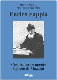 Enrico Sappia. Cospiratore e agente segreto di Mazzini - Maurice Mauviel,Elso Simone Serpentini - copertina