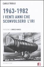 1963-1982. I venti anni che sconvolsero l'IRI