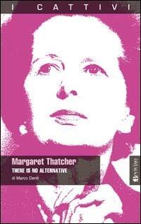 Margaret Thatcher. There is no alternative - Marco Denti - copertina