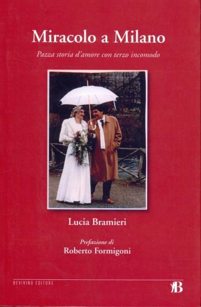 Miracolo a Milano. Pazza storia d'amore con terzo incomodo - Lucia Merisio Bramieri - copertina