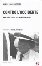 Contro l'Occidente. Analfabeti di tutto il mondo uniamoci