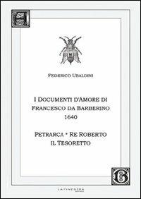 Federico Ubaldini. I documenti d'amore 1640. Petrarca, il re Roberto, il Tesoretto - Federico Ubaldini - copertina