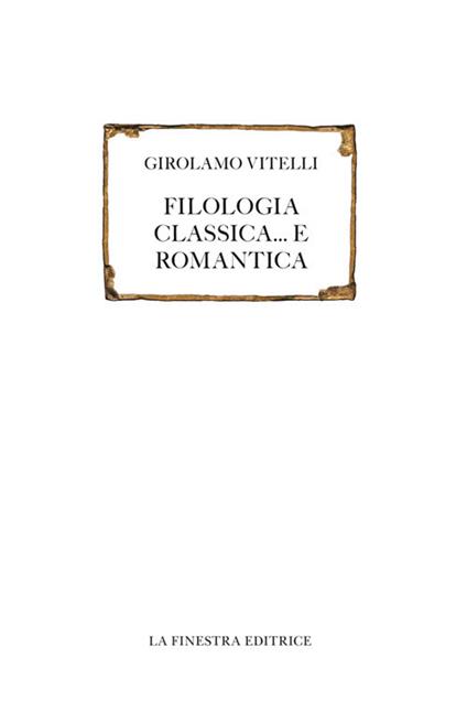 Filologia classica... e romantica - Girolamo Vitelli - copertina