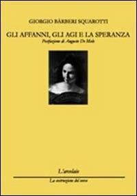 Gli affanni, gli agi e le speranze - Giorgio Bàrberi Squarotti - copertina