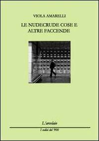 Le nudecrude cose e altre faccende - Viola Amarelli - copertina