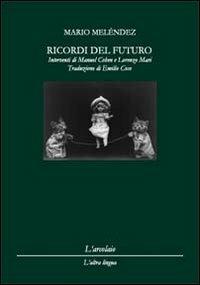 Ricordi del futuro-Recuerdos del futuro. Ediz. bilingue - Mario Meléndez - copertina