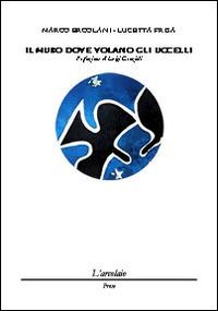 Il muro dove volano gli uccelli - Marco Ercolani,Lucetta Frisa - copertina