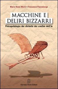 Macchine e deliri bizzarri. Psicopatologia dei disturbi dei confini dell'Io - Mario Rossi Monti,Francesca Piazzalunga - copertina