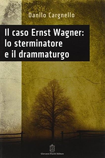 Il caso Ernst Wagner: lo sterminatore e il drammaturgo - Danilo Cargnello - copertina