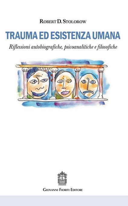 Trauma ed esistenza umana. Riflessioni autobiografiche, psicoanalitiche e filosofiche - Robert D. Stolorow - copertina