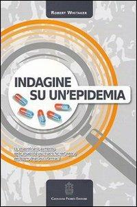 Indagine su un'epidemia. Lo straordinario aumento delle disabilità psichiatriche nell'epoca del boom degli psicofarmaci - Robert Whitaker - copertina