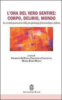 L' ora del vero sentire: corpo, delirio, mondo. La seconda generazione della psicopatologia fenomenologica italiana - Gilberto Di Petta,Francesca Cangiotti,Mario Rossi Monti - copertina