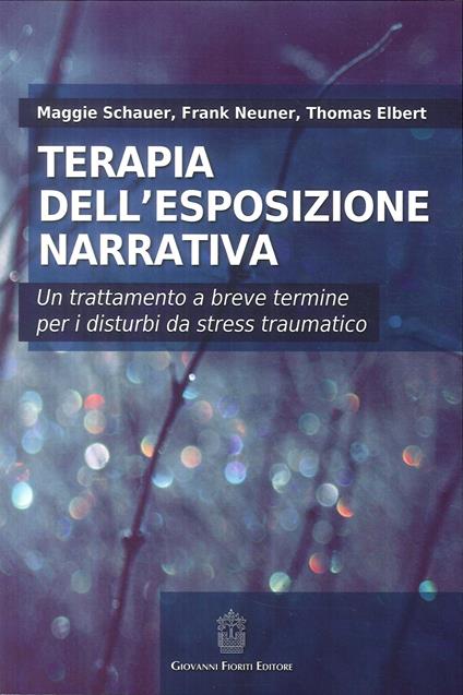 Terapia dell'esposizione narrativa. Un trattamento a breve termine per i disturbi da stress traumatico - Maggie Schauer,Frank Neuner,Thomas Elbert - copertina