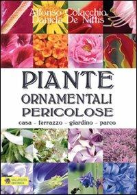 Piante ornamentali pericolose. Casa, terrazzo, giardino, parco - Alfonso Colacchio,Daniela De Nittis - copertina