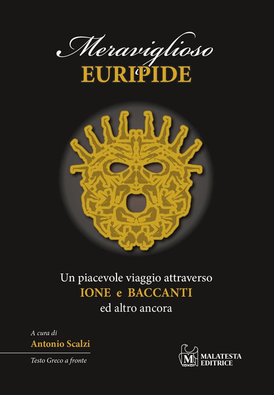 Meraviglioso Euripide. Un piacevole viaggio attraverso Ione e Baccanti ed altro ancora. Testo greco a fronte - copertina