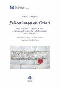 Pellegrinaggi giudiziari. Dalla Fiandra a San Nicola di Bari, a Santiago di Compostella e ad altri santuari (secc. XIV-XV) - Lorenza Vantaggiato - copertina