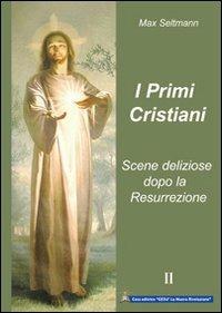 I primi cristiani. Scene deliziose dopo la Resurrezione - Max Seltmann - copertina