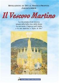 Il vescovo Martino - Jakob Lorber,Associazione Jakob Lorber,I. Wunderlich - ebook