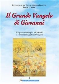 Il grande Vangelo di Giovanni. Il Signore riconsegna all'umanità la versione integrale del Vangelo. Vol. 1 - Jakob Lorber,Associazione Jakob Lorber,S. Piacentini - ebook