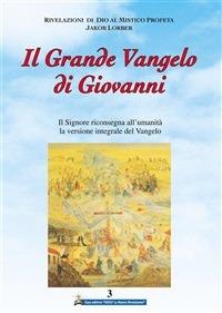 Il grande Vangelo di Giovanni. Il Signore riconsegna all'umanità la versione integrale del Vangelo. Vol. 3 - Jakob Lorber,S. Piacentini - ebook