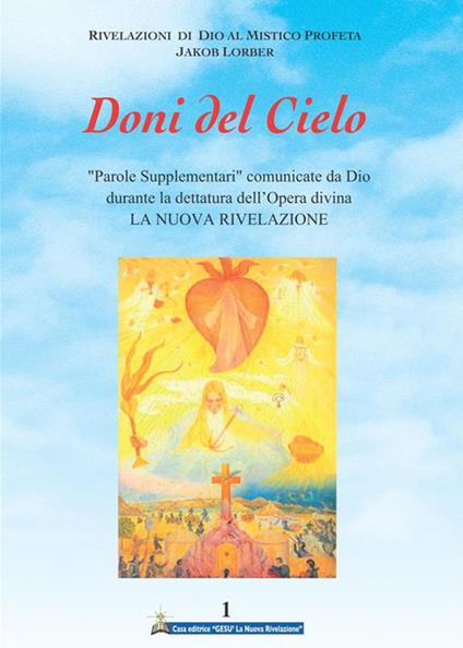 Doni del cielo. Vol. 1 - Jakob Lorber,Associazione Jakob Lorber,A. Izzo,I. Wunderlich - ebook