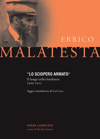 Lo sciopero armato. Il lungo esilio londinese 1900-1913 - Errico Malatesta - copertina