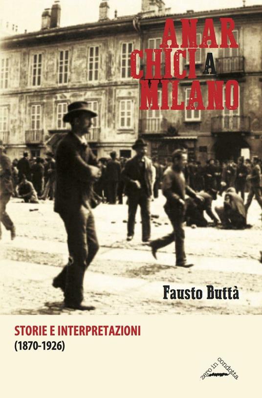 Anarchici a Milano (1870-1926). Storie e interpretazioni - Fausto Buttà - copertina