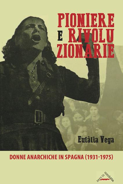 Pioniere e rivoluzionarie. Donne anarchiche in Spagna (1931-1975) - Eulàlia Vega - copertina