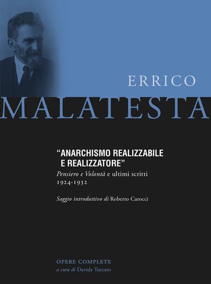 Anarchismo realizzabile e realizzatore. Pensiero e volontà e ultimi scritti 1924-1932 - Errico Malatesta - copertina