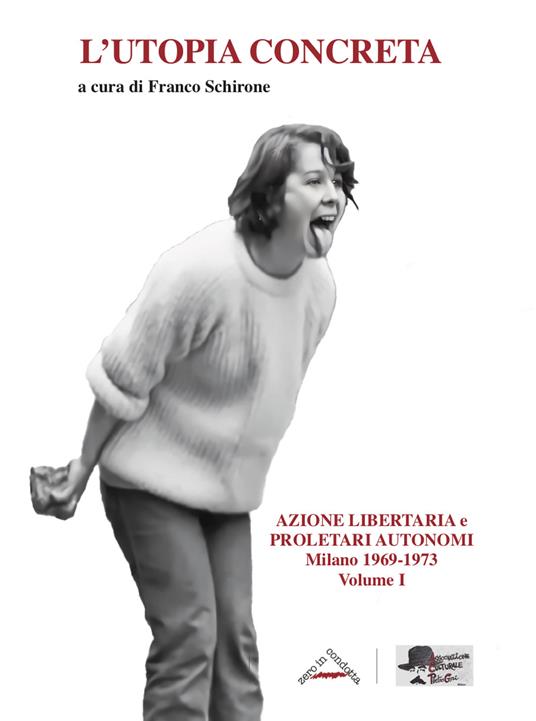 L'utopia concreta. Vol. 1: Azione libertaria e proletari autonomi. Milano 1969-1973 - copertina