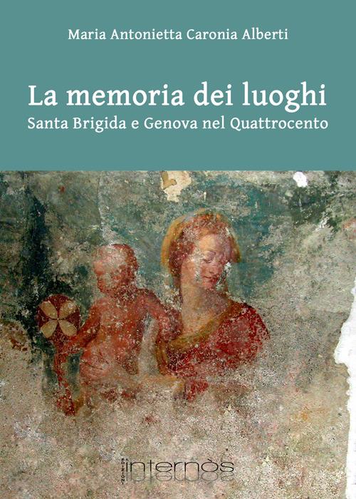 La memoria dei luoghi. Santa Brigida e il convento di Scala Coeli a Genova - M. A. Caronia Alberti - copertina