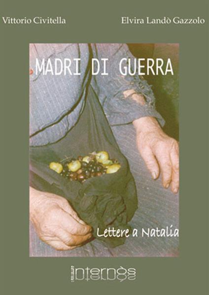 Madri di guerra. Lettere a Natalia - Vittorio Civitella,Elvira Landò - copertina