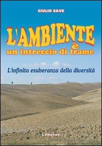 L' ambiente è un intreccio di trame. L'infinita esuberanza della diversità - Giulio Save - copertina