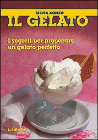 Il gelato. I segreti per preparare un gelato perfetto - Silvia Aonzo - copertina