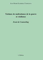 Victimes de maltraitance de la guerre et résilience. Essai de counseling