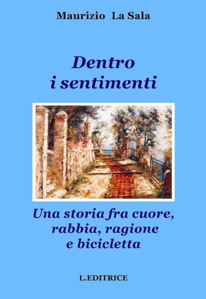 Dentro i sentimenti. Una storia fra cuore, rabbia, ragione e bicicletta - Maurizio La Sala - copertina