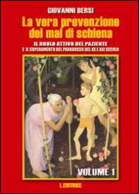 La vera prevenzione del mal di schiena. Il ruolo attivo del paziente e il superamento del paradosso del XX e XXI secolo. Vol. 1 - Giovanni Bersi - copertina