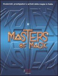 Masters of magic. Illusionisti, prestigiatori e artisti della magia in Italia - copertina