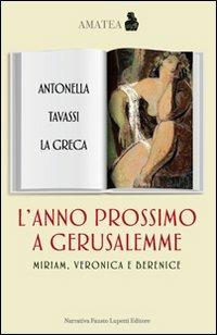 L' anno prossimo a Gerusalemme. Miriam, Veronica e Beatrice - Antonella Tavassi La Greca - copertina