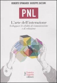 PNL. L'arte dell'interazione. Sviluppare le abilità di comunicazione e di relazione - Roberto Spingardi,Giuseppe Zaccuri - copertina