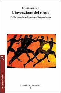 L'invenzione del corpo. Dalle membra disperse all'organismo - Cristina Zaltieri - copertina