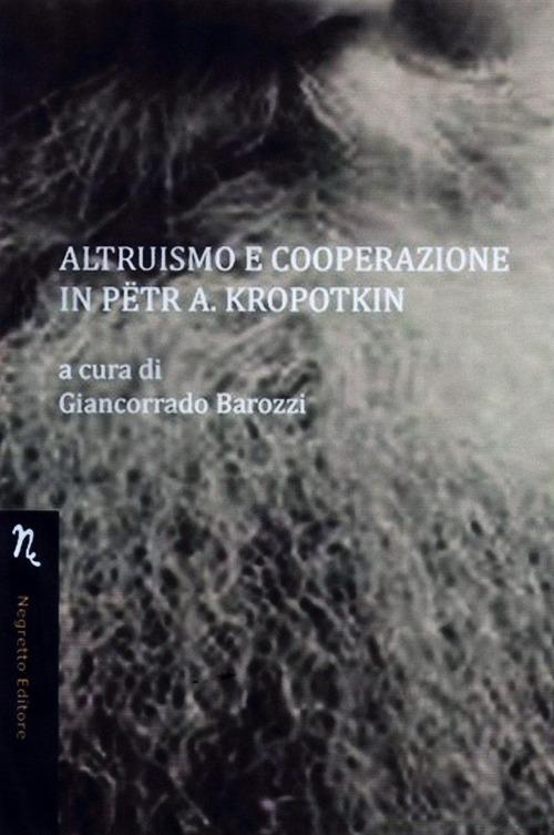 Altruismo e cooperazione in Petr A. Kropotkin - Giancorrado Barozzi -  Miriam A. De Ford - - Libro - Negretto - Il pasto nudo