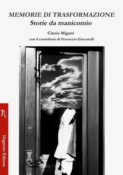 Memorie di trasformazione. Storie da manicomio - Cinzia Migani,Ferruccio Giacanelli - copertina