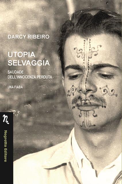 Utopia selvaggia. Saudade dell'innocenza perduta. Una fiaba - Darcy Ribeiro - copertina